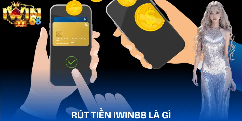 Rút Tiền IWIN Nhanh Cập Nhật Điều Kiện Mới Nhất 2026 rut-tien-iwin-la-gi